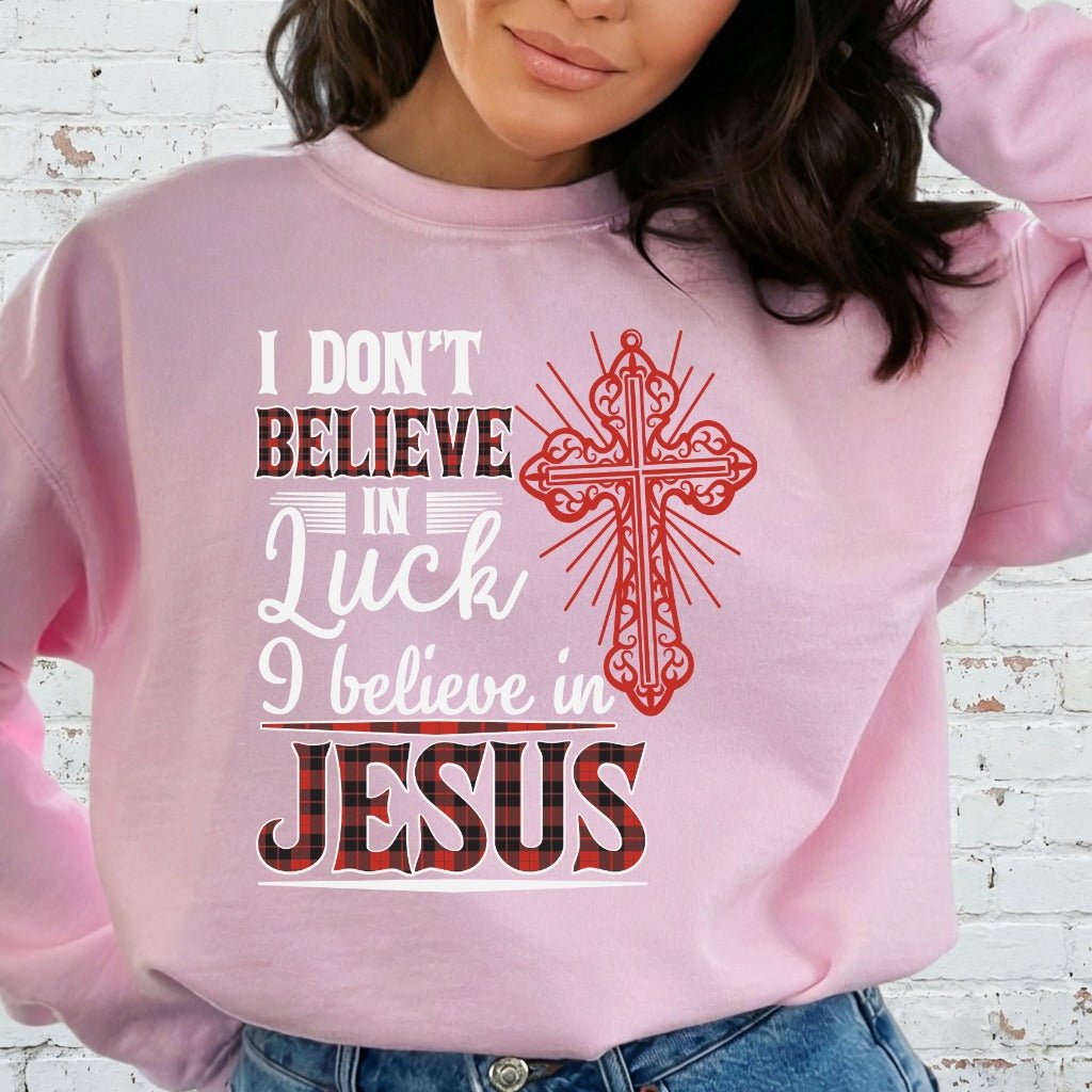 I Don't Believe in Luck | Bold Faith Statement Sweatshirt - Luckets.com
