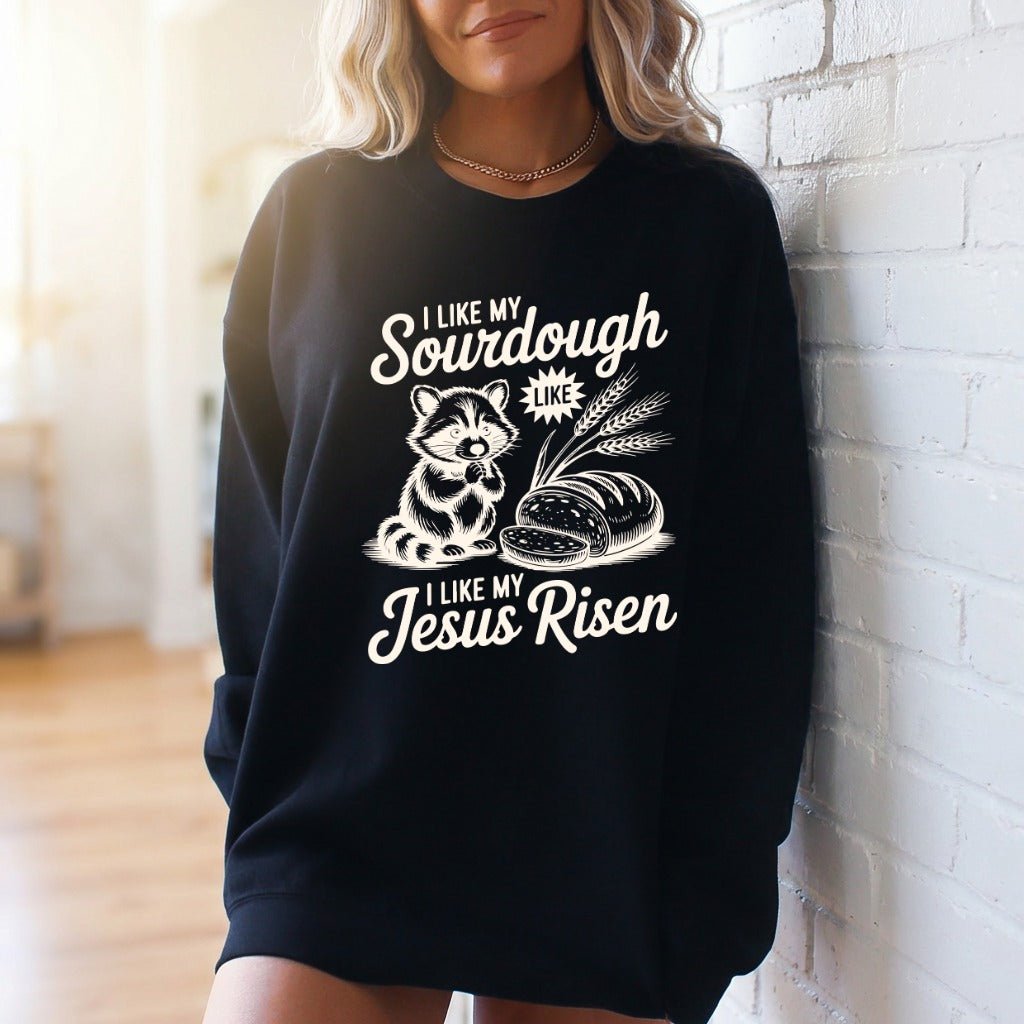 I Like My Sourdough Like My Jesus Risen | Faithful Bakery Sweatshirt - Luckets.com