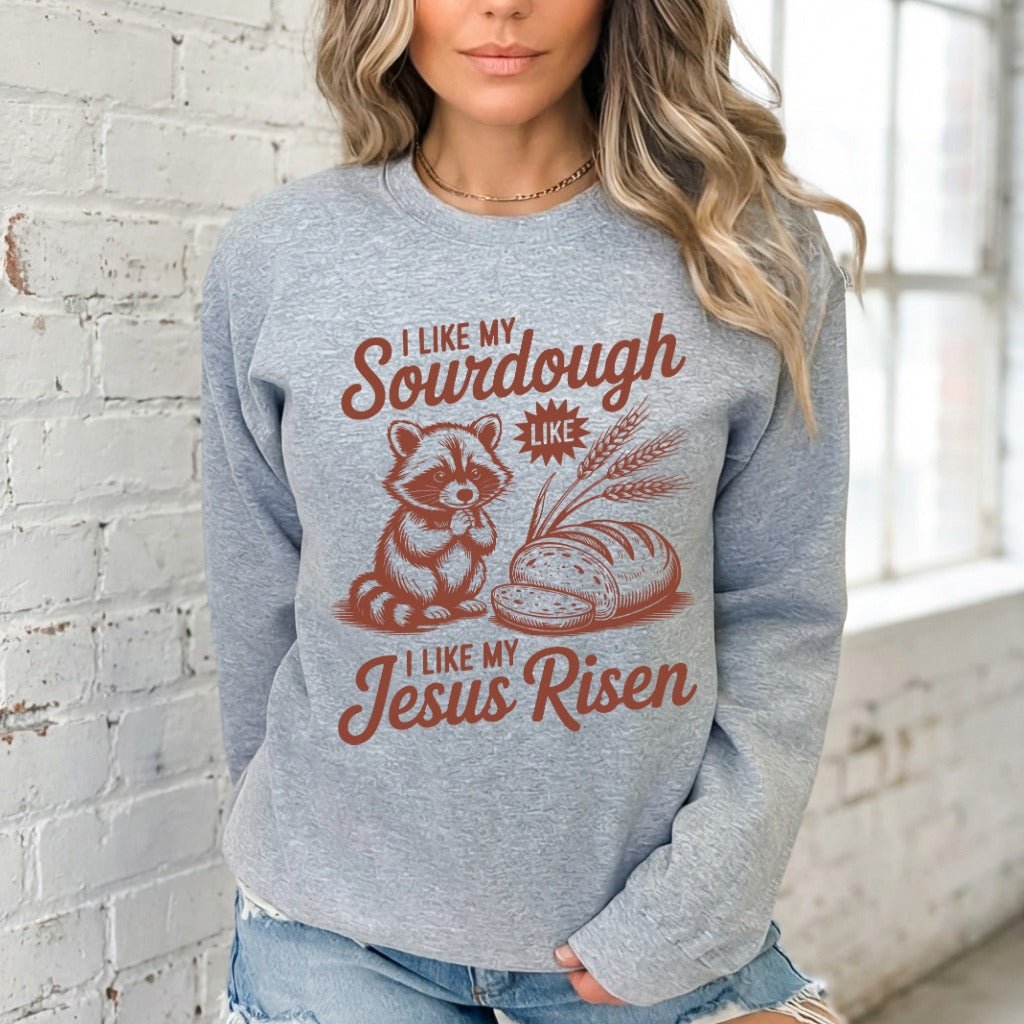 I Like My Sourdough Like My Jesus Risen | Faithful Bakery Sweatshirt - Luckets.com