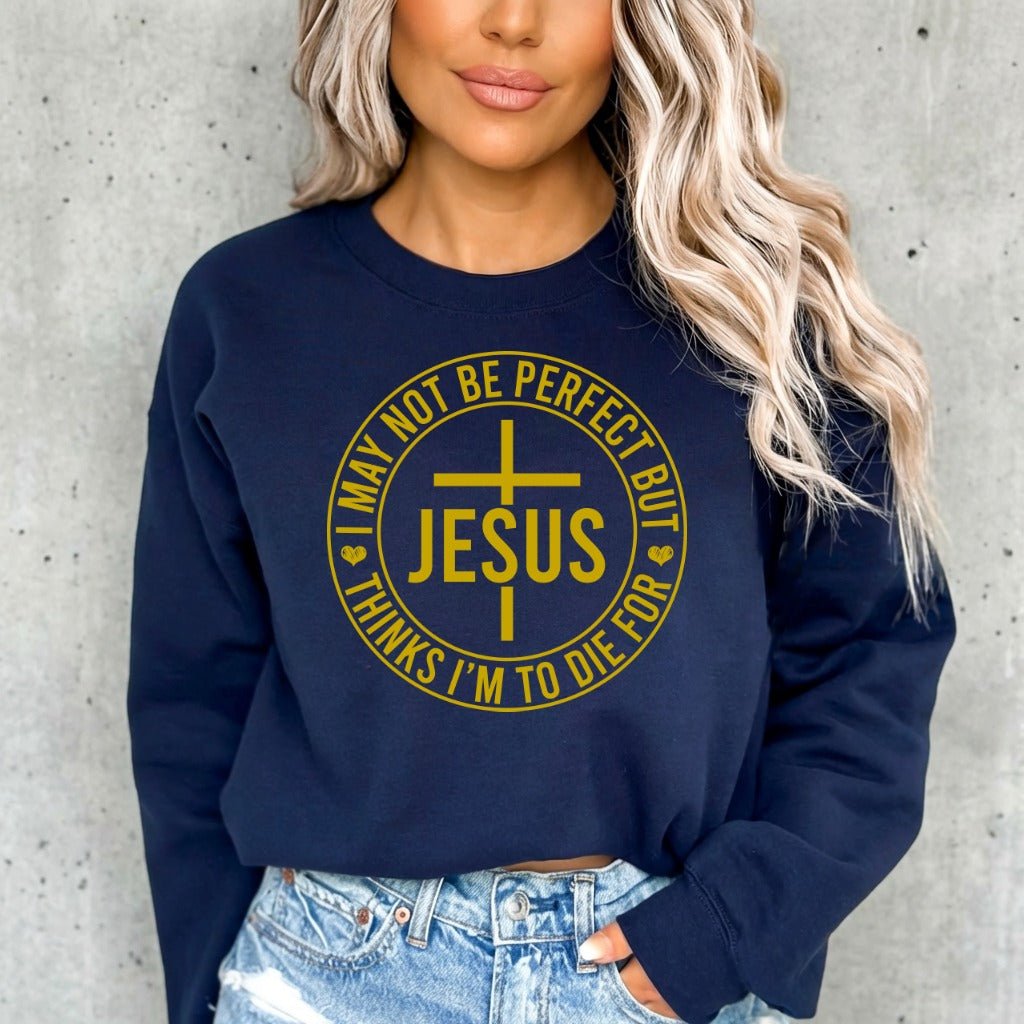 I May Not Be Perfect But Jesus | Redeemed Grace Sweatshirt - Luckets.com