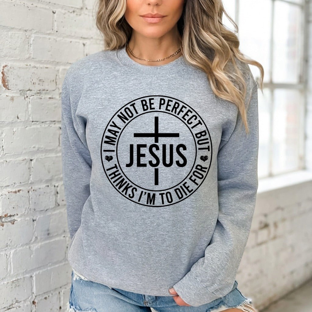 I May Not Be Perfect But Jesus | Redeemed Grace Sweatshirt - Luckets.com