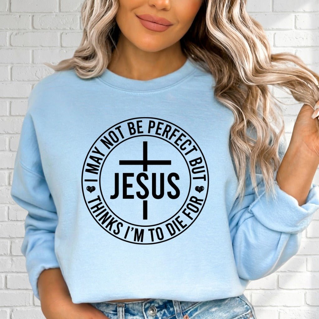I May Not Be Perfect But Jesus | Redeemed Grace Sweatshirt - Luckets.com