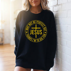 I May Not Be Perfect But Jesus | Redeemed Grace Sweatshirt - Luckets.com
