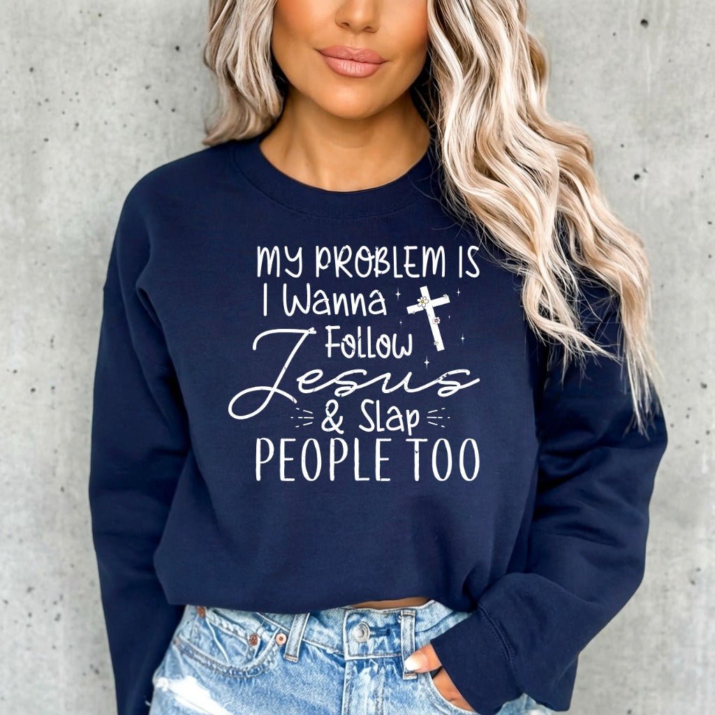I Wanna Follow Jesus & Slap People Too | Witty Faith Sweatshirt - Luckets.com