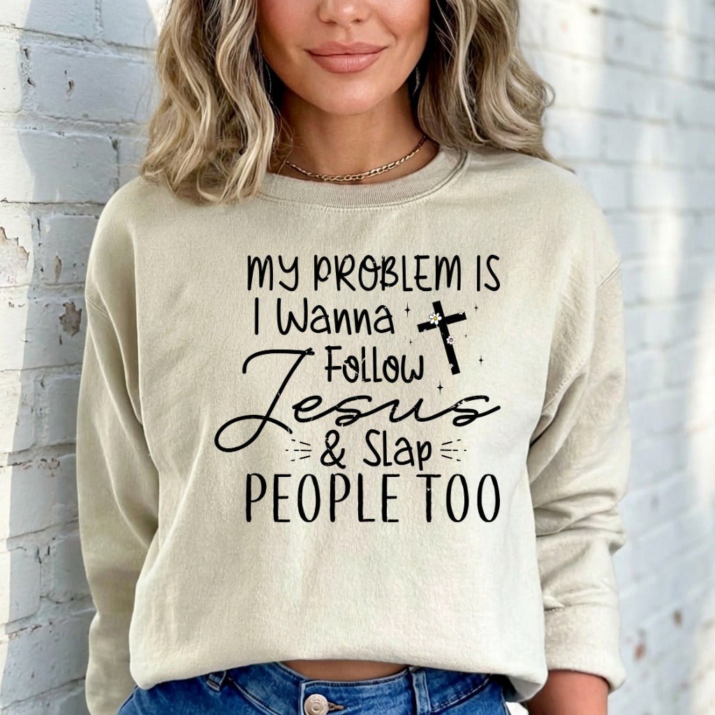I Wanna Follow Jesus & Slap People Too | Witty Faith Sweatshirt - Luckets.com