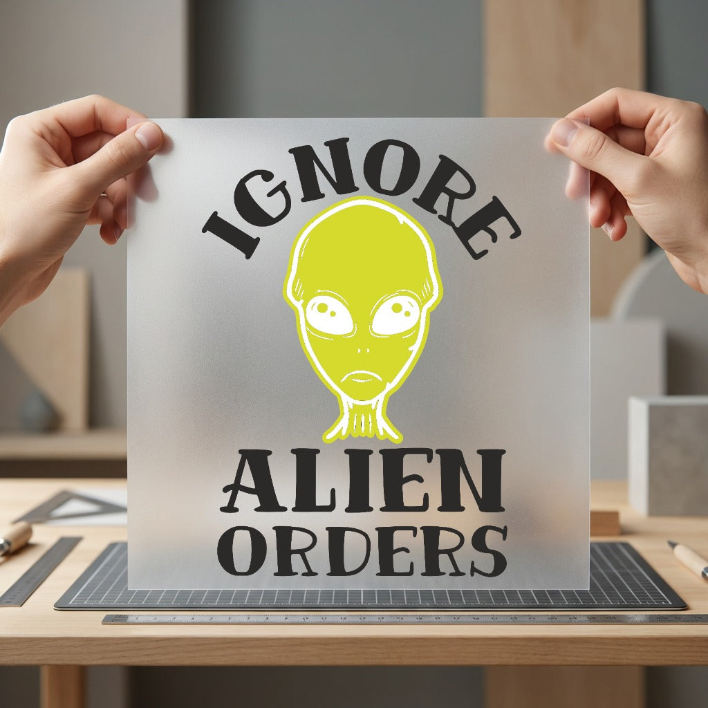 Ignore Alien Orders Humorous Funny Ready to Press DTF Transfer for Dtf