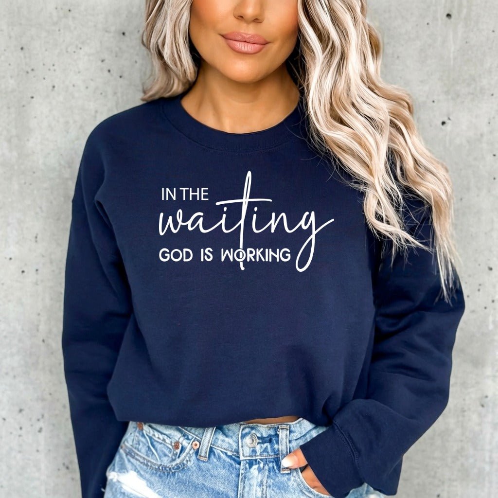 In The Waiting God Is Working | Faith & Patience Sweatshirt - Luckets.com