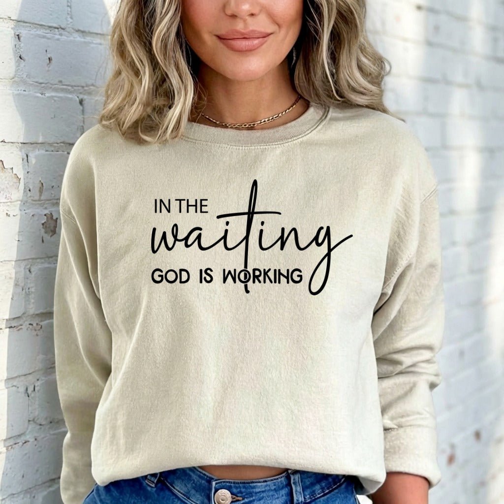 In The Waiting God Is Working | Faith & Patience Sweatshirt - Luckets.com