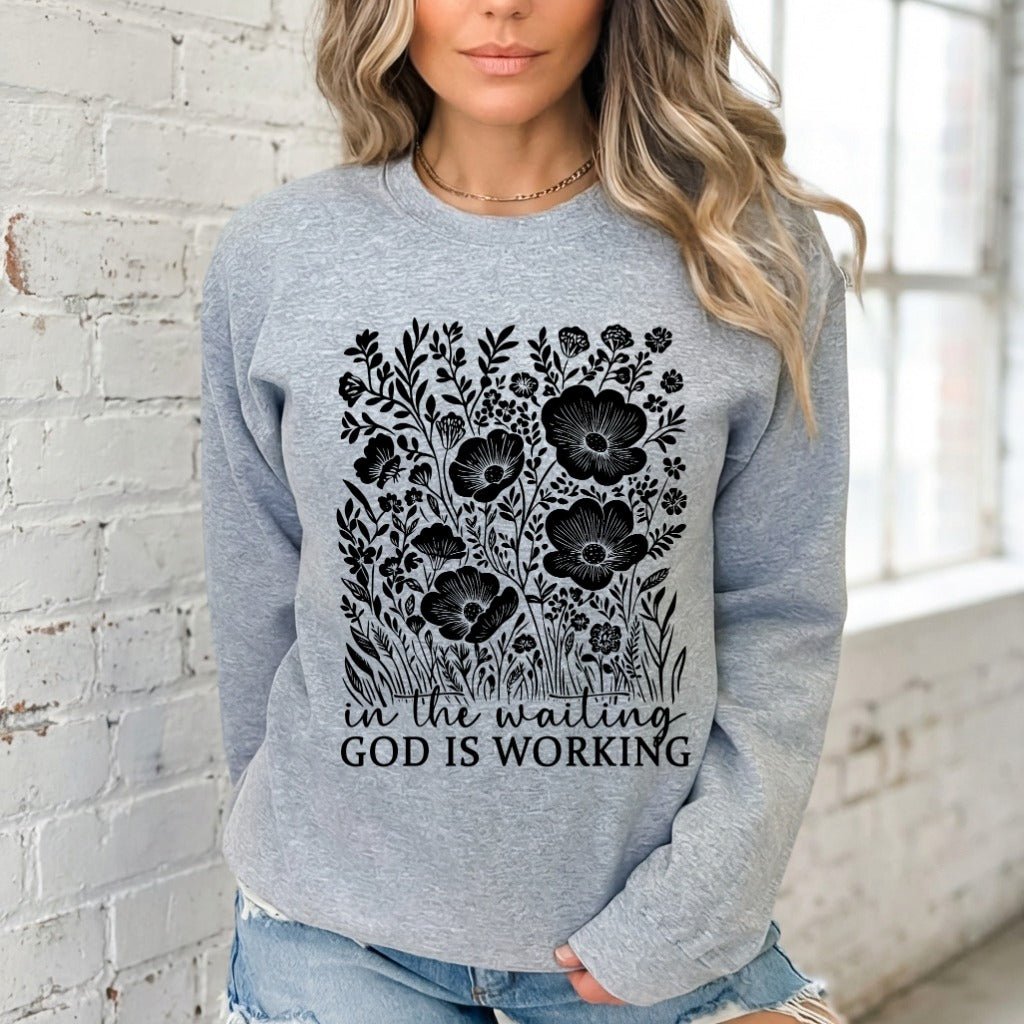In the Waiting God is Working | Growth & Faith Sweatshirt - Luckets.com