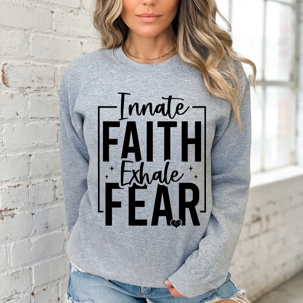 Innate Faith Exhale Fear | Bold Faith Statement Sweatshirt - Luckets.com