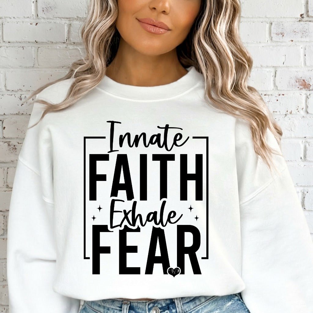 Innate Faith Exhale Fear | Bold Faith Statement Sweatshirt - Luckets.com