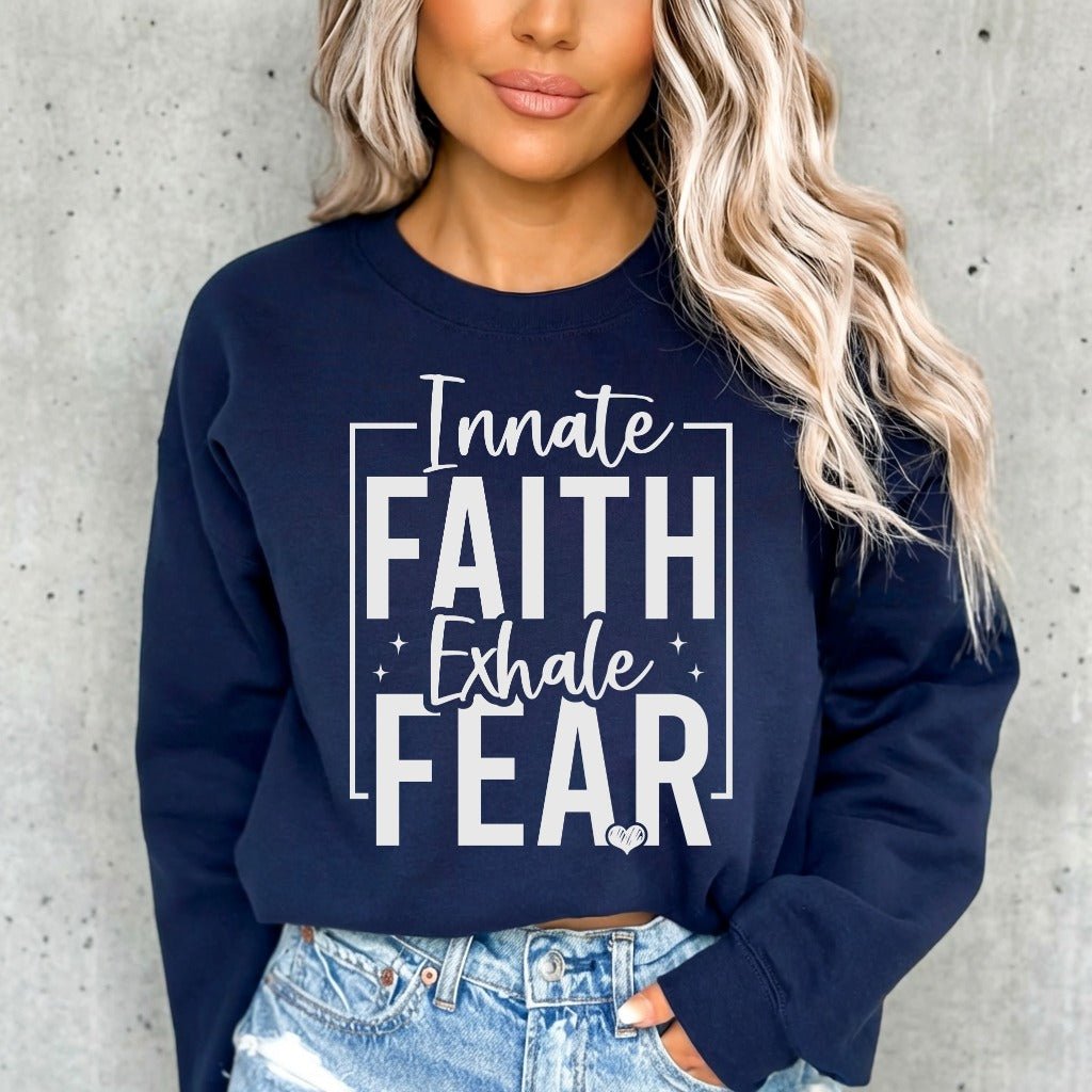 Innate Faith Exhale Fear | Bold Faith Statement Sweatshirt - Luckets.com