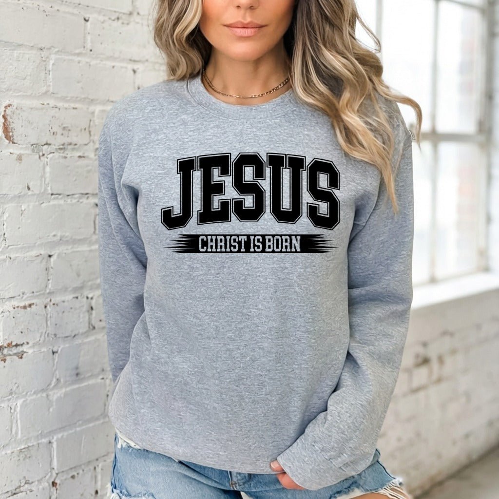 Jesus Christ is Born | Bold Proclamation Sweatshirt - Luckets.com