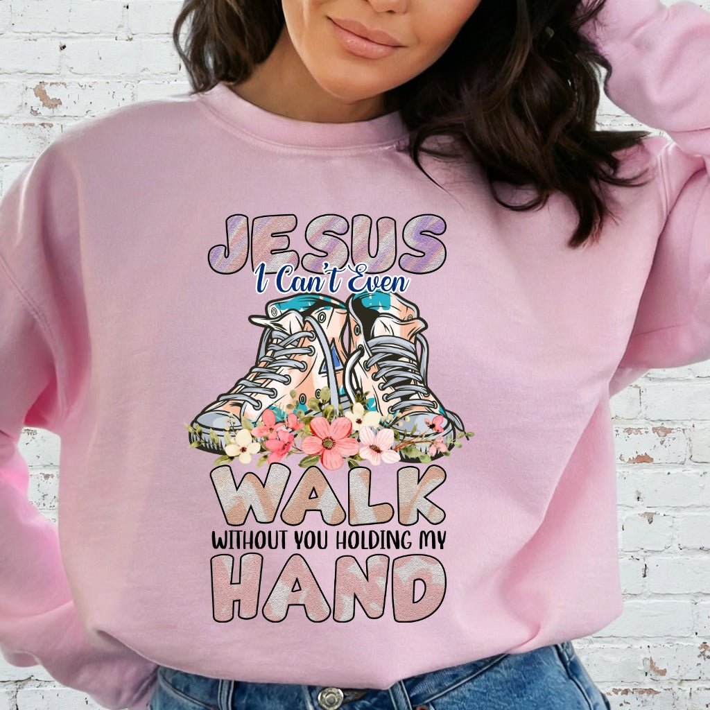 Jesus I Can't Even Walk | Trust & Guidance Sweatshirt - Luckets.com