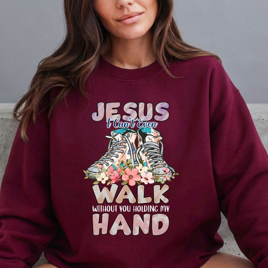 Jesus I Can't Even Walk | Trust & Guidance Sweatshirt - Luckets.com
