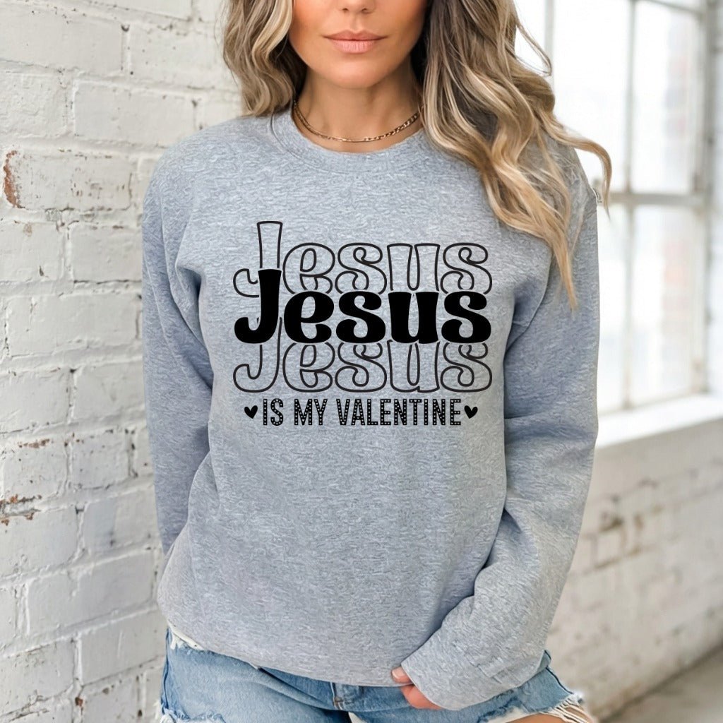 Jesus Is My Valentine | Faith & Love Sweatshirt - Luckets.com