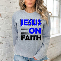Jesus On Faith | Bold Devotion Statement Sweatshirt - Luckets.com