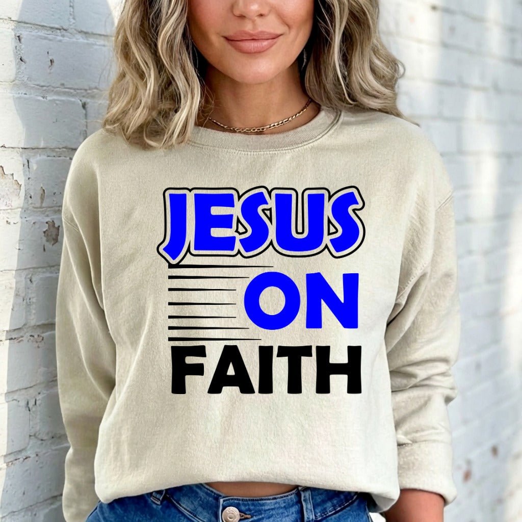 Jesus On Faith | Bold Devotion Statement Sweatshirt - Luckets.com