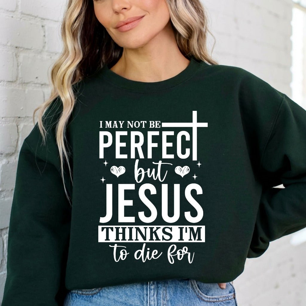 Jesus Thinks I'm To Die For | Grace & Redemption Sweatshirt - Luckets.com