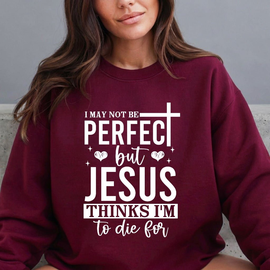 Jesus Thinks I'm To Die For | Grace & Redemption Sweatshirt - Luckets.com