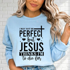 Jesus Thinks I'm To Die For | Grace & Redemption Sweatshirt - Luckets.com