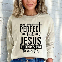 Jesus Thinks I'm To Die For | Grace & Redemption Sweatshirt - Luckets.com