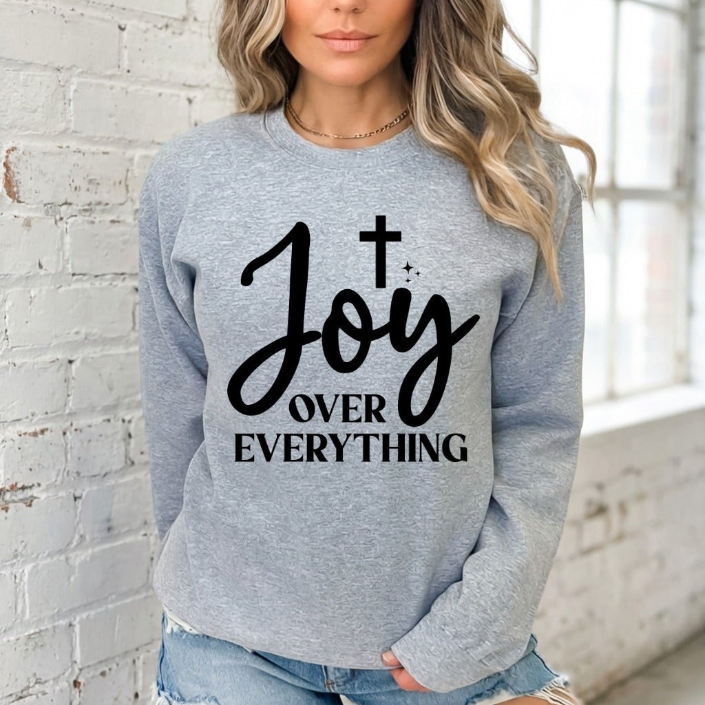 Joy Over Everything | Faith & Gratitude Sweatshirt - Luckets.com