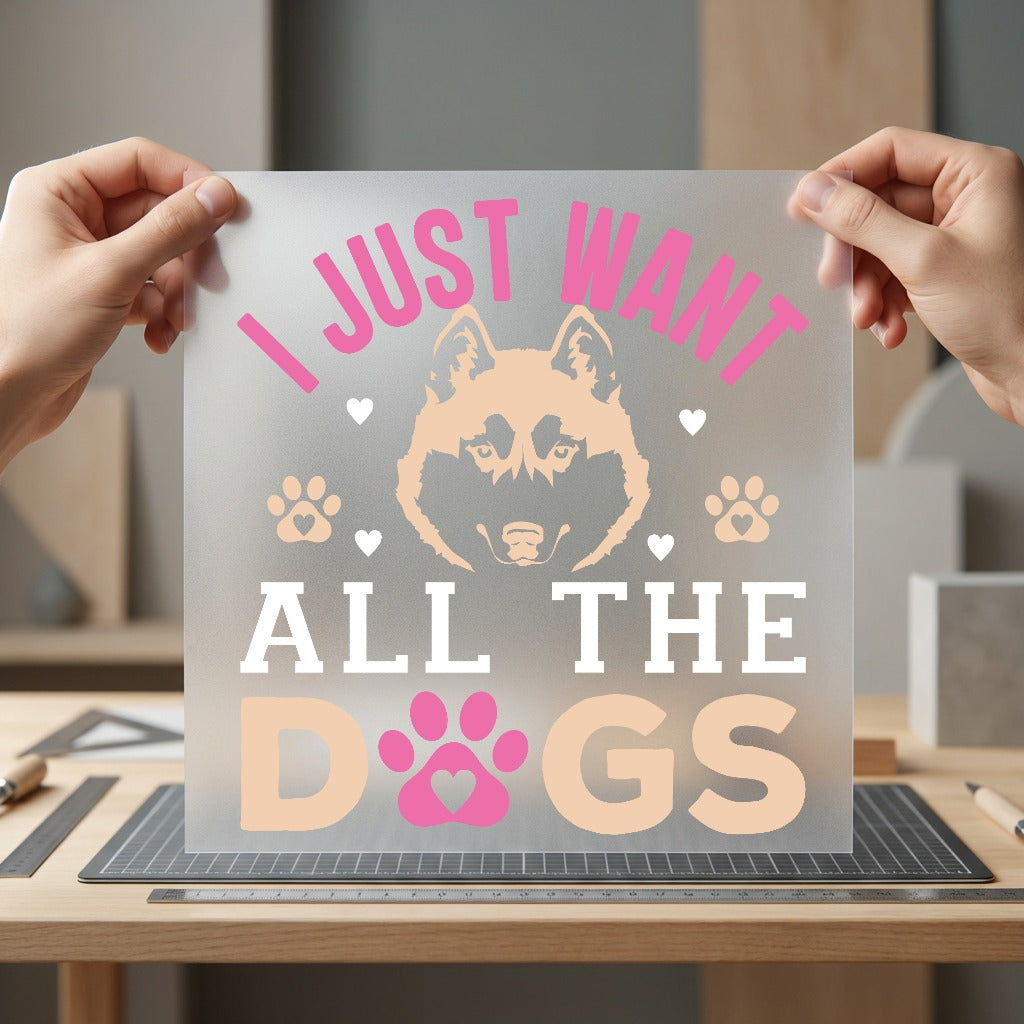 Just Want All Dogs Mom Dad Ready to Press DTF Transfer for Dtf
