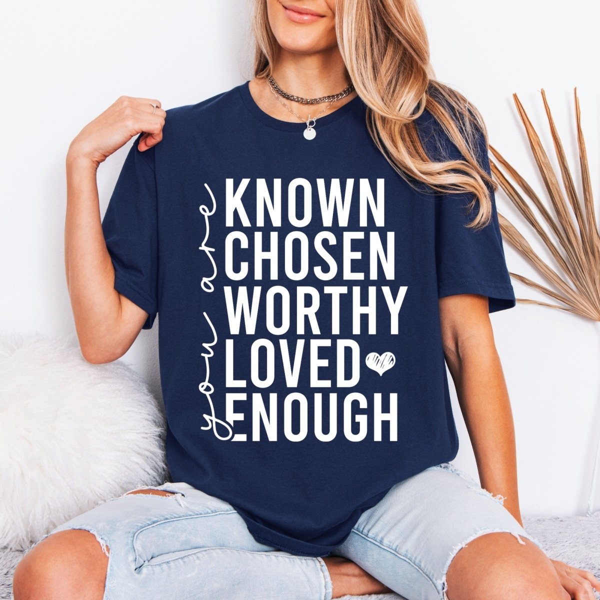 Known Chosen Worthy Loved Enough | Christian Identity Tee - Luckets.com