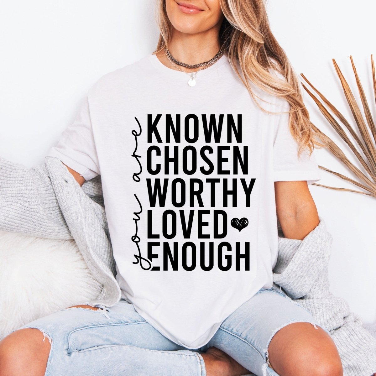 Known Chosen Worthy Loved Enough | Christian Identity Tee - Luckets.com