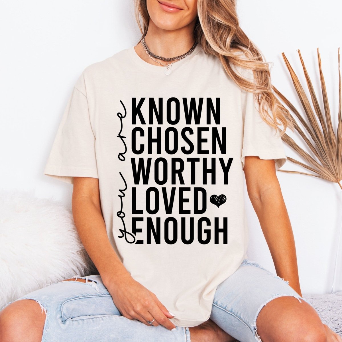 Known Chosen Worthy Loved Enough | Christian Identity Tee - Luckets.com