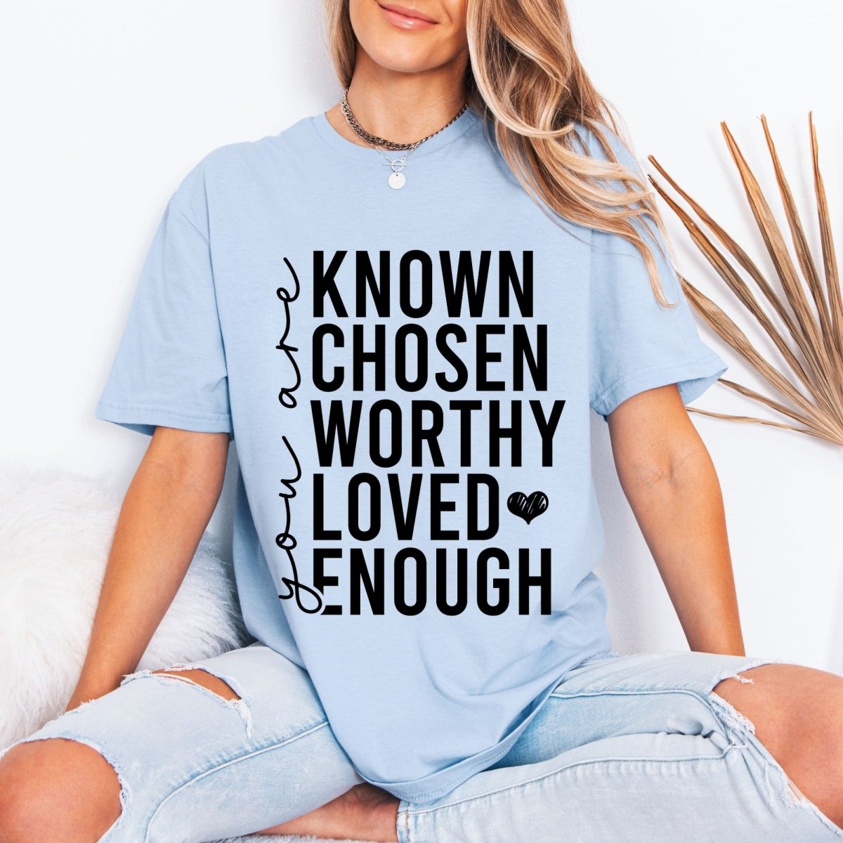 Known Chosen Worthy Loved Enough | Christian Identity Tee - Luckets.com