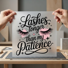 Lashes Longer Than Patience Funny Ready to Press DTF Transfer for Dtf