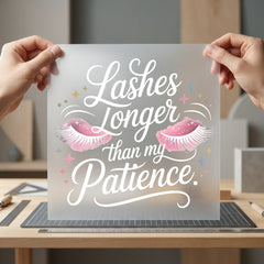 Lashes Longer Than Patience Funny Sarcastic Ready to Press DTF Transfer for Dtf