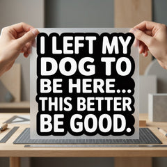 Left Dog Here Humorous Mom Dad Ready to Press DTF Transfer for Dtf