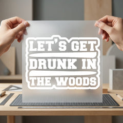 Let Get Drunk Woods Funny Camping Ready to Press DTF Transfer for Dtf