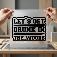 Let Get Drunk Woods Funny Camping Ready to Press DTF Transfer for Dtf