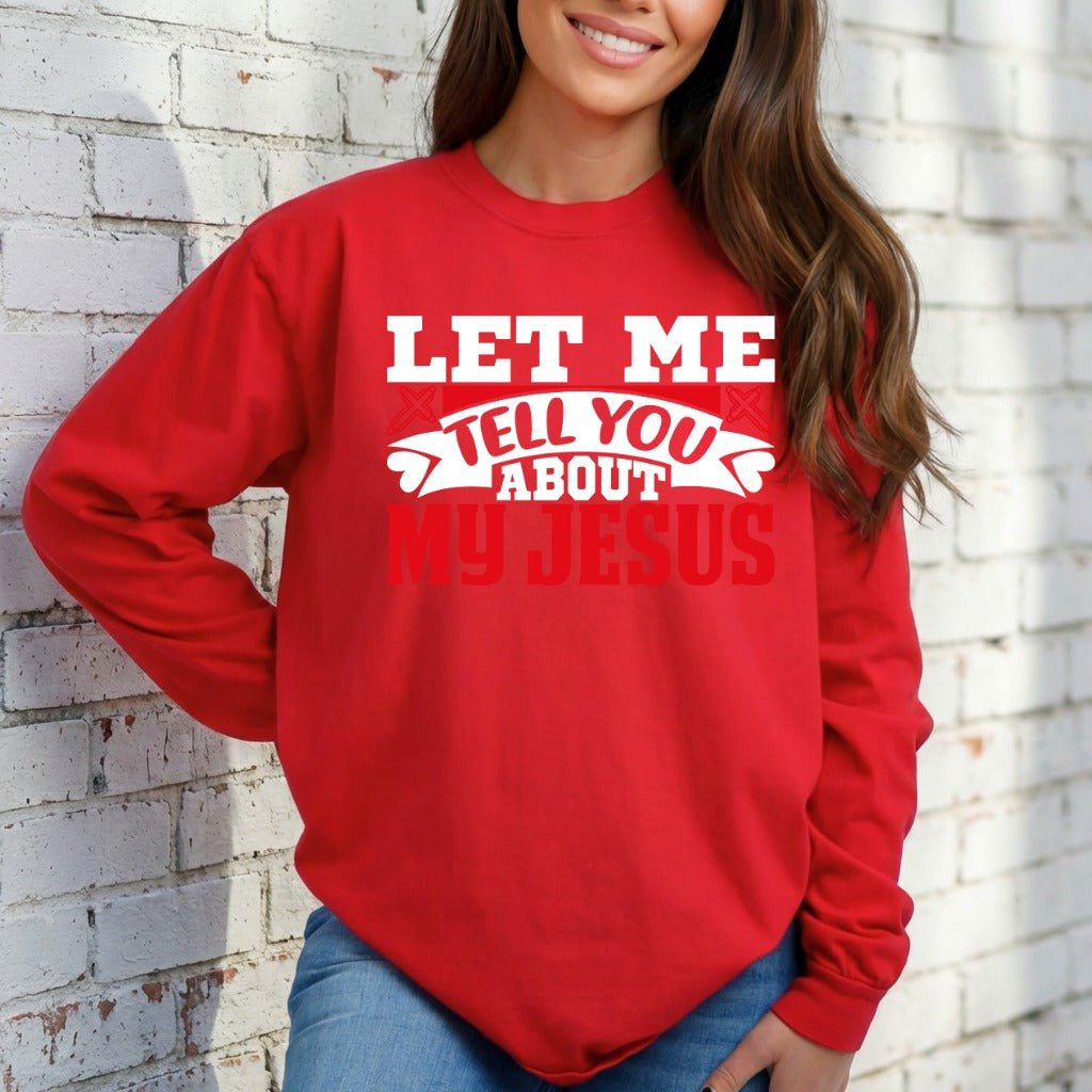 Let Me Tell You About My Jesus | Bold Faith & Testimony Sweatshirt - Luckets.com