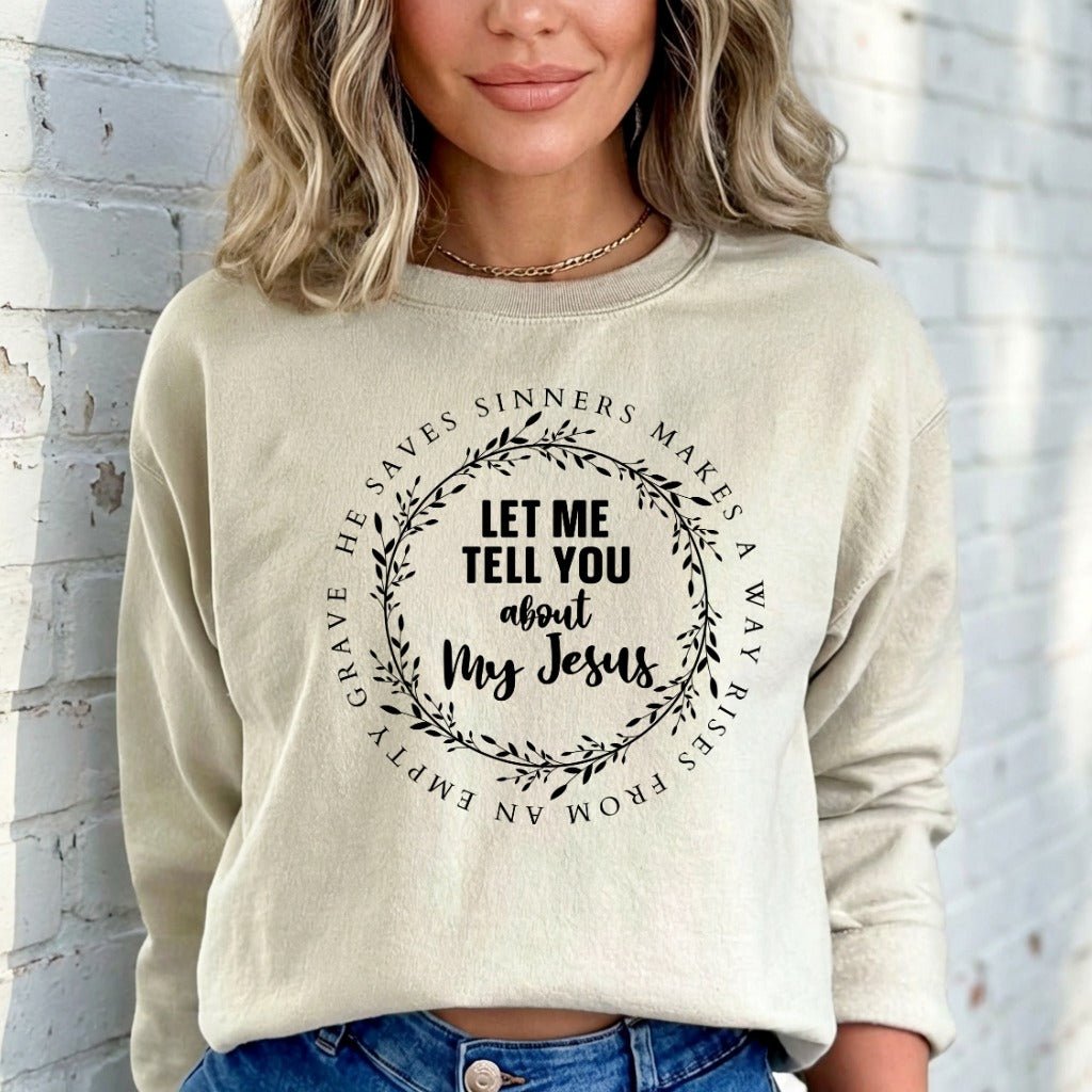 Let Me Tell You About My Jesus | Faith & Testimony Sweatshirt - Luckets.com