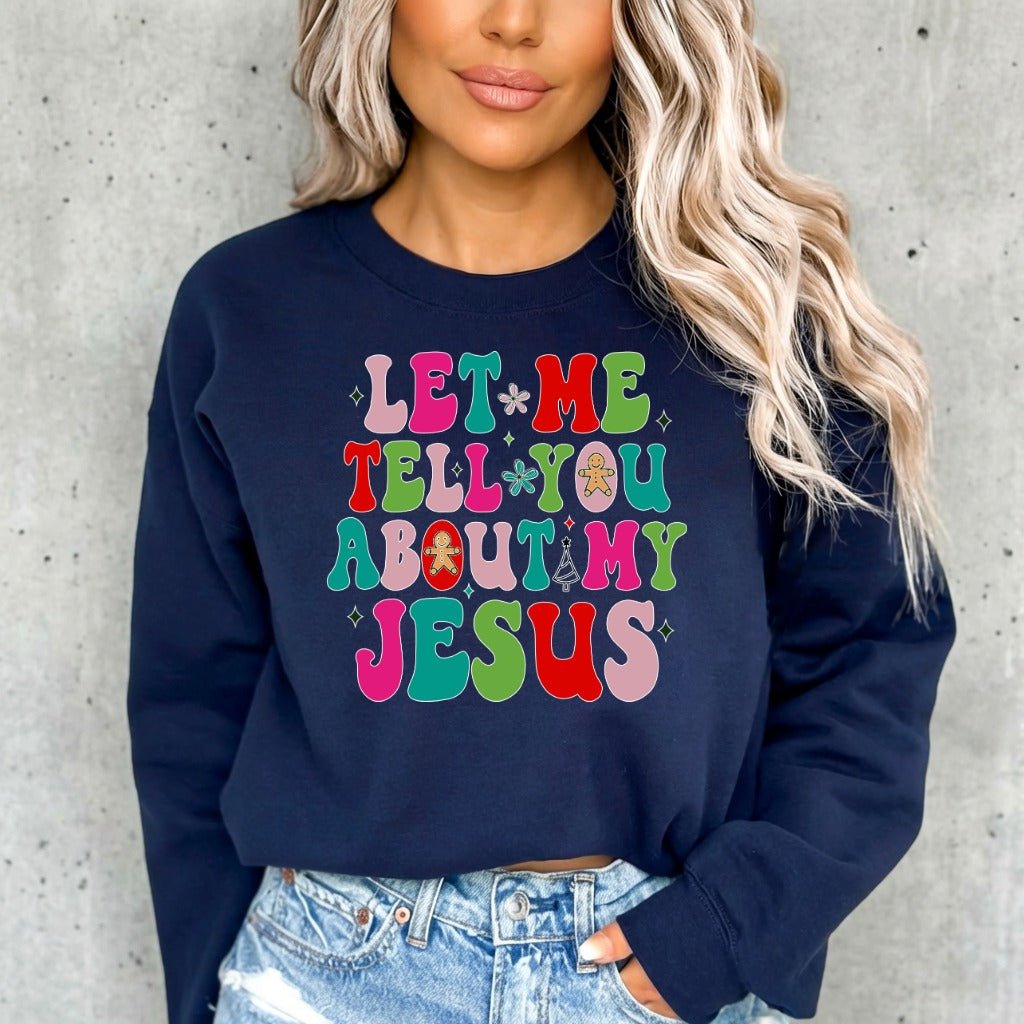 Let Me Tell You About My Jesus | Festive & Evangelistic Sweatshirt - Luckets.com