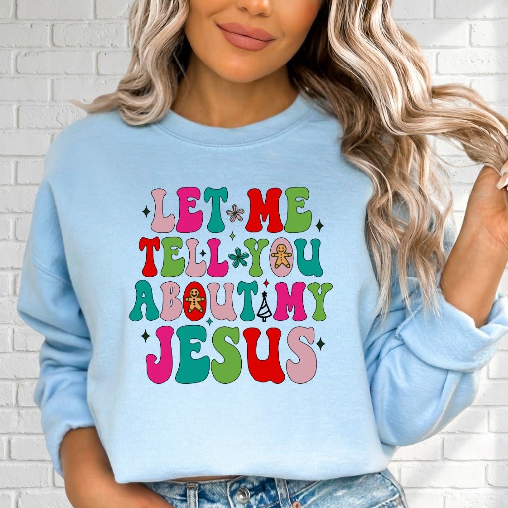 Let Me Tell You About My Jesus | Festive & Evangelistic Sweatshirt - Luckets.com