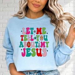Let Me Tell You About My Jesus | Festive & Evangelistic Sweatshirt - Luckets.com