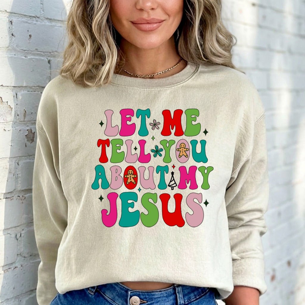 Let Me Tell You About My Jesus | Festive & Evangelistic Sweatshirt - Luckets.com