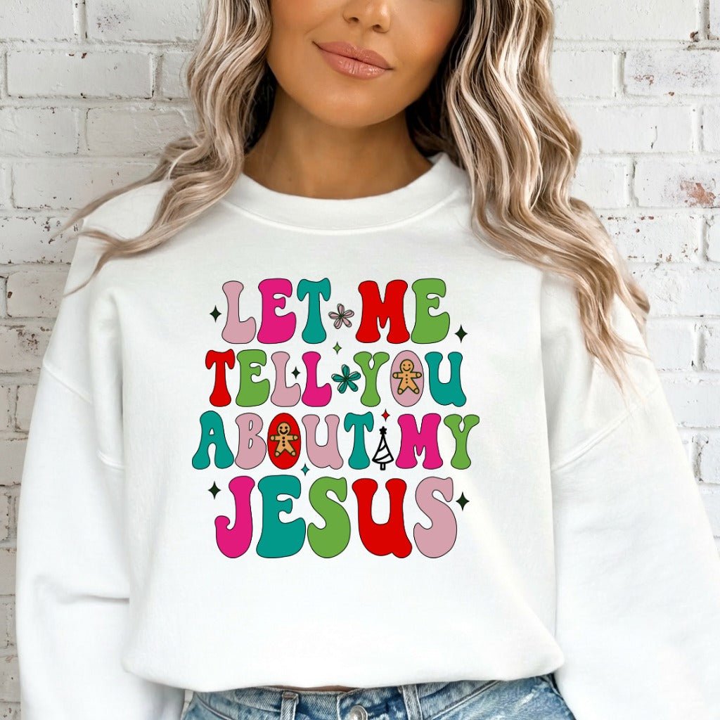 Let Me Tell You About My Jesus | Festive & Evangelistic Sweatshirt - Luckets.com