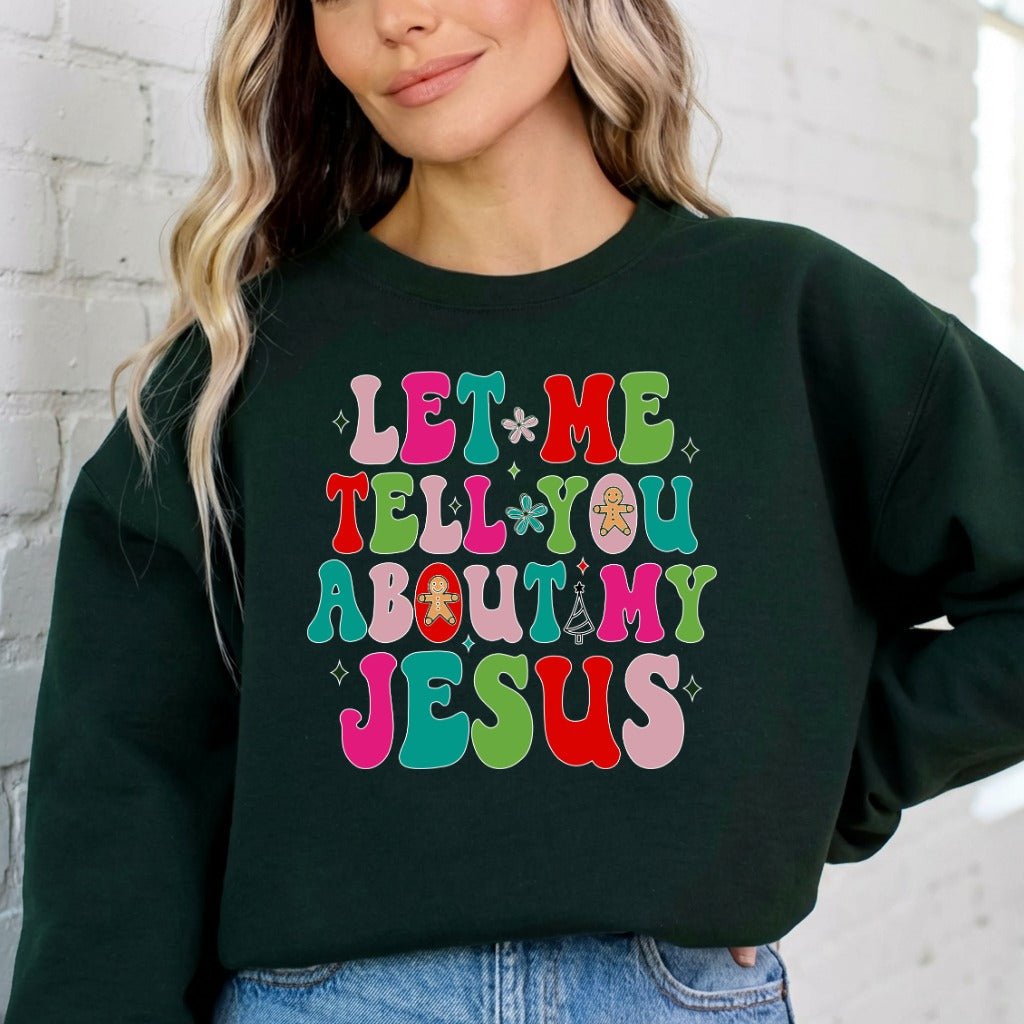 Let Me Tell You About My Jesus | Festive & Evangelistic Sweatshirt - Luckets.com