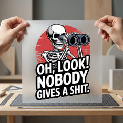 Look Nobody Skeleton Sarcastic Funny Sarcastic Ready to Press DTF Transfer for Dtf
