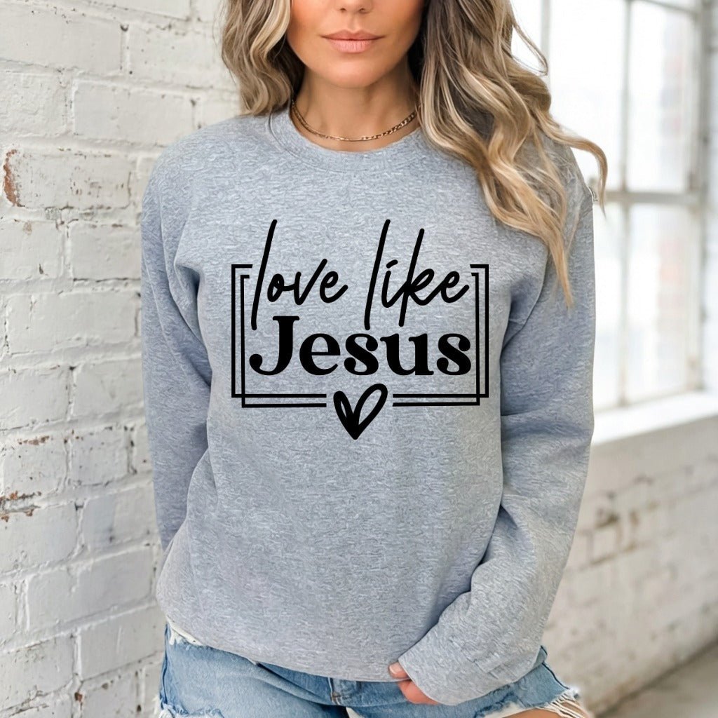 Love Like Jesus | Faith & Devotion Sweatshirt - Luckets.com