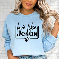 Love Like Jesus | Faith & Devotion Sweatshirt - Luckets.com
