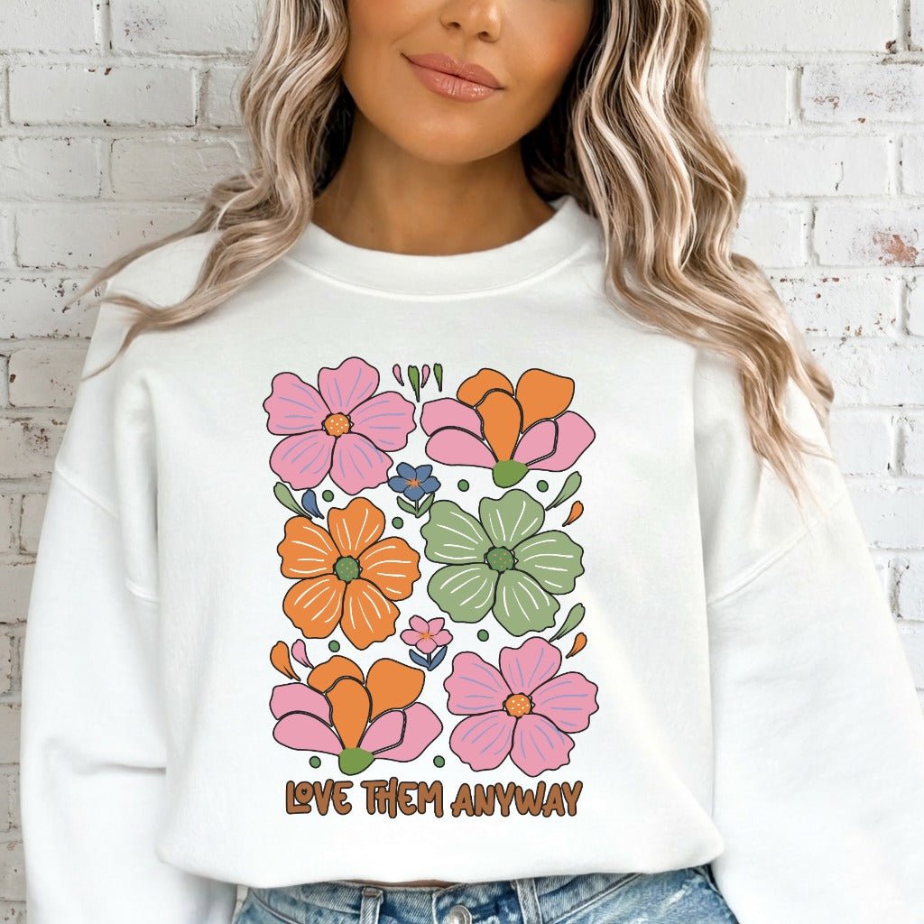 Love Them Anyway | Floral Grace & Compassion Sweatshirt - Luckets.com