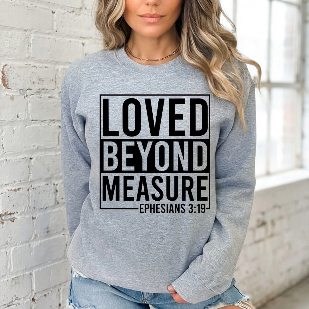 Loved Beyond Measure | Ephesians 3:19 Sweatshirt - Luckets.com
